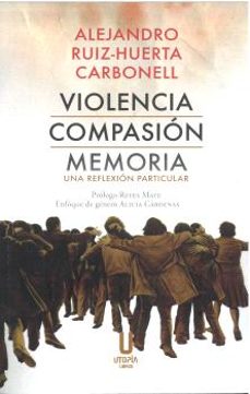 violencia compasión memoria-alejandro ruiz-huerta carbonell-9788412905052