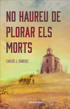 no haureu de plorar els morts-carlos j. sanchez-9788412990652