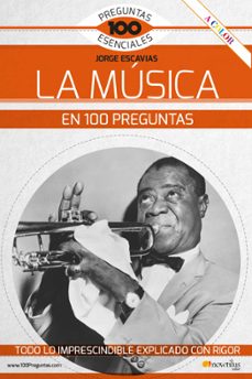 la musica en 100 preguntas: todo lo imprescindible explicado con rigor-jorge escavias-9788413050652