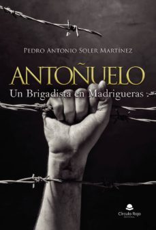 antoñuelo, un brigadista en madrigueras-pedro antonio soler martinez-9788413171852
