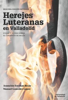 herejes luteranas en valladolid. fuego y olvido sobre el convento de belen. segunda edicion revisada-asuncion esteban recio-9788413201252
