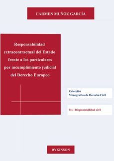 responsabilidad extracontractual del estado frente a los particulares por incumplimiento judicial del derecho europeo. una tutela indirecta del consumidor frente a las clausulas abusivas (ebook)-carmen muñoz garcia-9788413248752