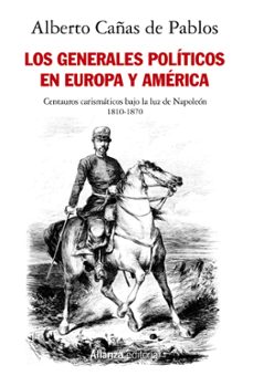 los generales políticos en europa y america (1810-1870)-alberto cañas de pablos-9788413627052