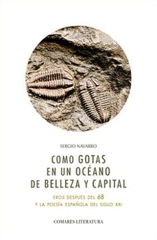 como gotas en un oceano de belleza y capital. eros despues del 68 y la poesia española del siglo xxi-sergio navarro-9788413697352