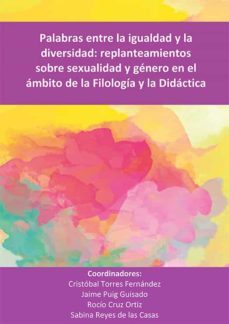 palabras entre la igualdad y la diversidad: replanteamientos sobre sexualidad y genero en el ambito de la filologia y la didactica. (ebook)-9788413778952