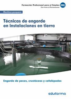 uf0265 tecnicas de engorde en instalaciones en tierra. certificado de profesionalidad engorde de peces, crustaceos y    cefalopodos-9788414200452