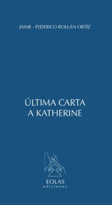 ultima carta a katherine-jaime federico rollan ortiz-9788415603252