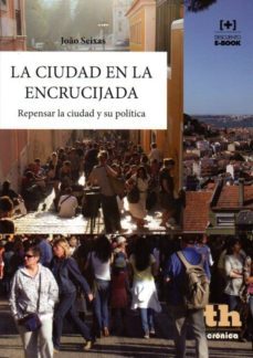 la ciudad en la encrucijada: repensar la ciudad y su politica-j. seixas-9788416062652