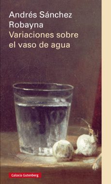 variaciones sobre el vaso de agua-andres sanchez robayna-9788416072552