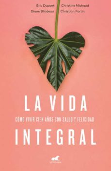 la vida integral: como vivir cien años con salud y felicidad-9788416076352