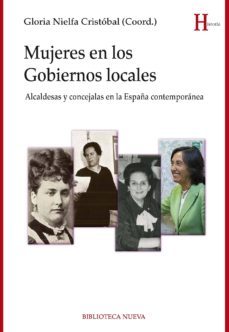 mujeres en los gobiernos locales: alcaldesas y concejalas en la españa contemporanea-gloria (coord.) nielfa cristobal-9788416345052