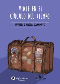 viaje en el circulo del tiempo-javier garcia campayo-9788416574452