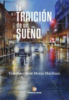 la traicion de un sueño-francisco jose motos martinez-9788416760152