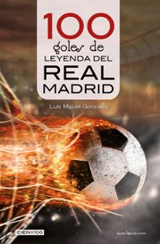 100 goles de leyenda del real madrid-luis miguel gonzalez-9788416918652