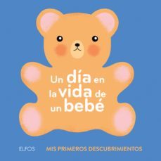 un dia en la vida de un bebe: mis primeros descubrimientos-ella bailey-9788417254452