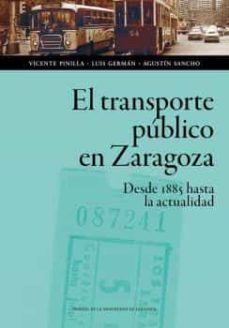 el transporte publico en zaragoza: desde 1885 hasta la actualidad-vicente pinilla navarro-9788417358952