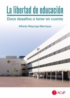 la libertad de educacion, doce desafios a tener en cuenta-alfredo mayorga manrique-9788417385552