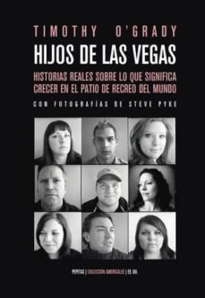 hijos de las vegas: diez historias reales sobre lo que significa crecer en el patio de recreo del mundo-timothy o´grady-9788417386252