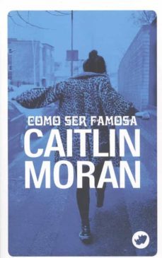 como ser famosa-caitlin moran-9788417388652