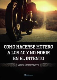 como hacerse motero a los 40 y no morir en el intento-antonio sanchez navarro-9788417723552