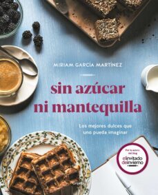 sin azucar ni mantequilla: los mejores dulces que uno no pueda imaginar-9788417752552