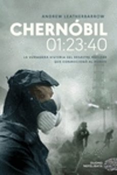 chernobil 01:23:40: la verdadera historia del desastre nuclear que conmociono al mundo-andrew leatherbarrow-9788417761752