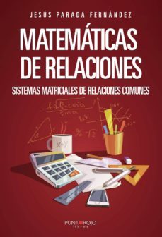 matematicas de relaciones: sistemas matriciales de relaciones com unes-jesus parada fernandez-9788417848552