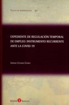 expediente de regulación temporal de empleo: instrumento recurrente ante la covid-19-amparo esteban gomez-9788418330452