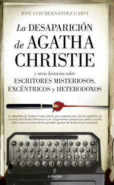 la desaparicion de agatha christie; y otras historias sobre escritores misteriosos, excentricos y heterodoxos-jose luis hernandez garvi-9788418346552
