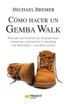 como hacer un gemba walk: visitar los puestos de trabajo para conocer la realidad y mejorar los procesos y los resultados-michael bremer-9788418464652