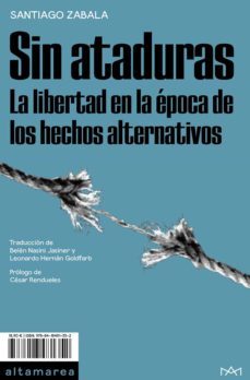 sin ataduras. la libertad en la epoca de los hechos alternativos-9788418481352