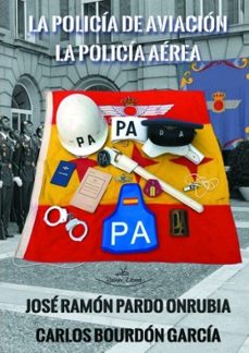 la policia de aviacion - la policia aerea: aniversario (1951-2020 )-jose ramon pardo onrubia-9788418516252