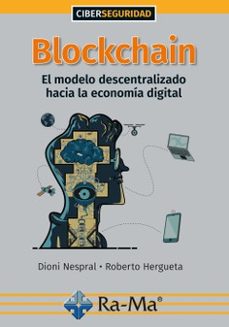 blockchain: el modelo descentralizado hacia la economia digital-dionisio fernandez nespral-roberto fernandez hergueta-9788418551352