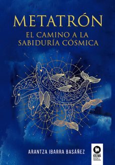metatrón. el camino a la sabiduría cósmica-arantza ibarra basañez-9788418811852