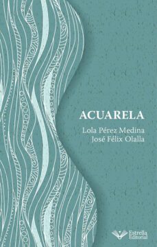acuarela (ebook)-lola pérez medina-josé félix olalla-9788418927652