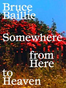 bruce baillie: somewhere from here to heaven-bruce baillie-9788418934452