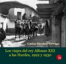 los viajes del rey alfonso xiii a las hurdes, 1922 y 1930 (ebook)-carlos sanchez tarrago-9788419159052