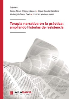 terapia narrativa en la practica: ampliando historias de resistencia-carlos alexis chimpen lopez-david conde caballero-9788419187352