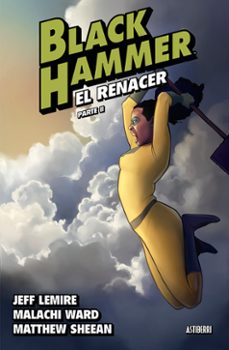 black hammer 6. el renacer parte 2-jeff lemire-malachi ward-matthew sheean-9788419670052