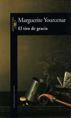 el tiro de gracia-marguerite yourcenar-9788420422152