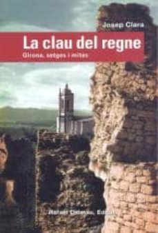 la clau del regne: girona, setges i mites-9788423207152