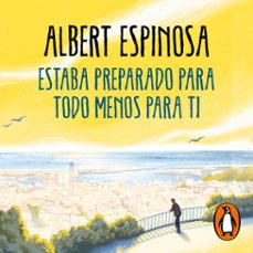 estaba preparado para todo menos para ti (audiolibro)-albert espinosa-9788425362552