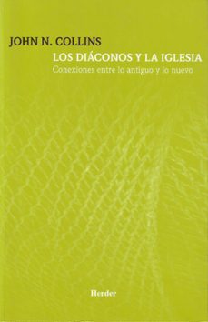 los diaconos y la iglesia: conexiones entre lo antiguo y lo nuevo-john n. collins-9788425423352