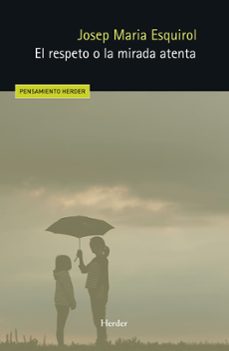 el respeto o la mirada atenta-josep maria esquirol-9788425453052