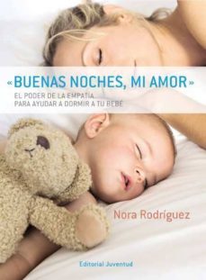 buenas noches, mi amor: el poder de la empatia para ayudar a dorm ir a tu bebe-nora rodriguez-9788426138552