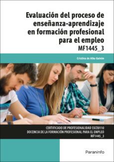 (mf1445_3) evaluacion del proceso de enseñanza-aprendizaje en formacion profesional para el empleo-cristina de alba galvan-9788428397452