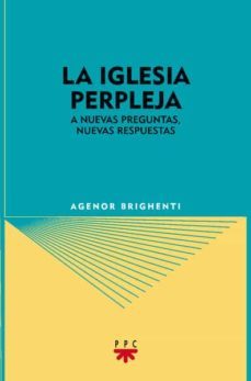 la iglesia perpleja: a nuevas preguntas nuevas respuestas-agenor brighenti-9788428818452