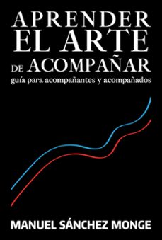 aprender el arte de acompañar. guia para acompañantes y acompañad os-manuel sanchez mongue-9788429330052