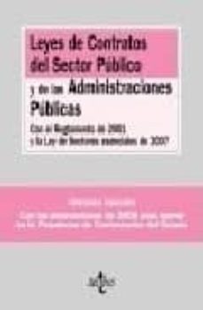 leyes de contratos del sector publico y de las administraciones p ublicas con el reglamento de 2001 y la ley de sectores esenciales de 2007 (3ª ed.)-9788430948352