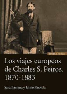 los viajes europeos de charles s. peirce, 1870-1883-sara barrena-9788431338152